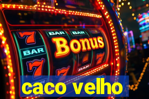 caco velho