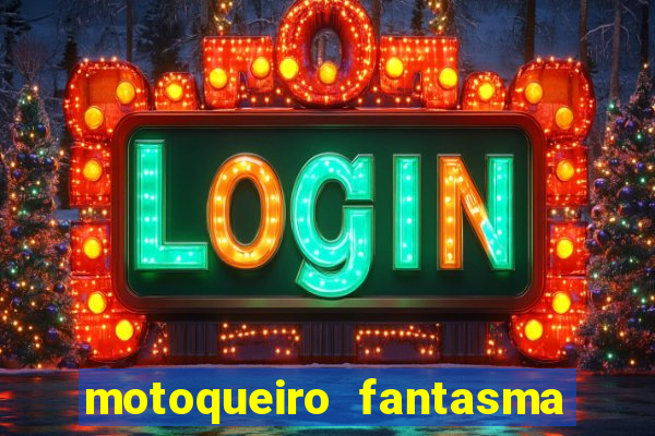 motoqueiro fantasma portal zacarias