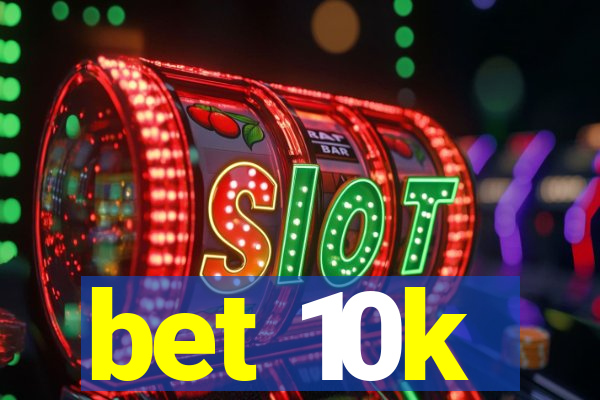bet 10k