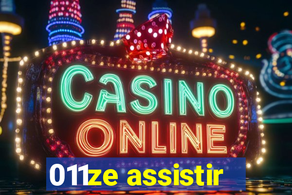 011ze assistir