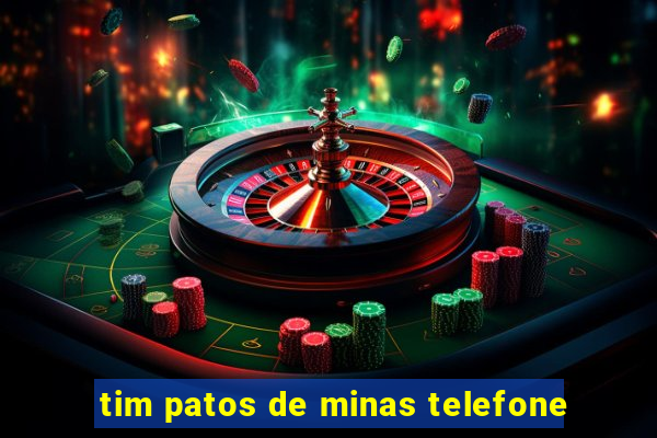 tim patos de minas telefone