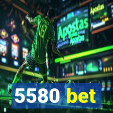 5580 bet