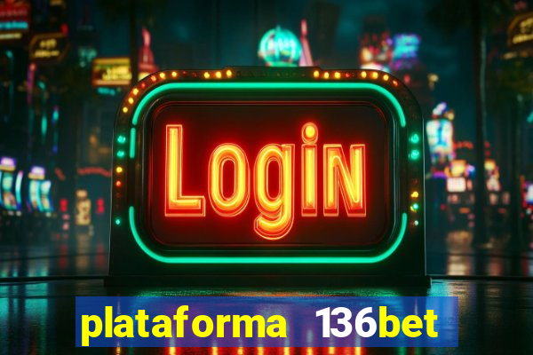 plataforma 136bet paga mesmo