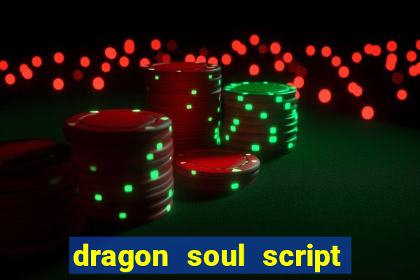 dragon soul script no key