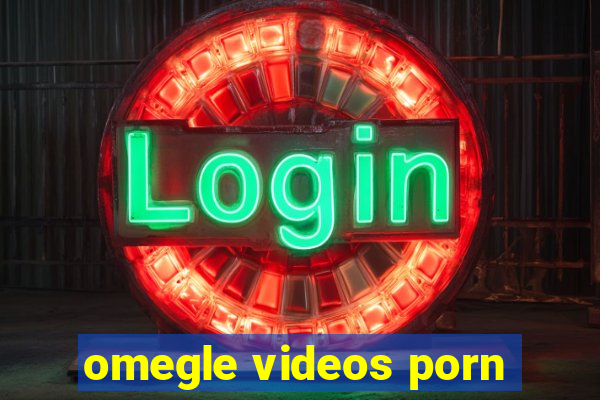 omegle videos porn