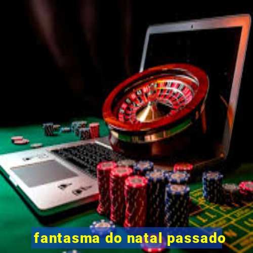 fantasma do natal passado