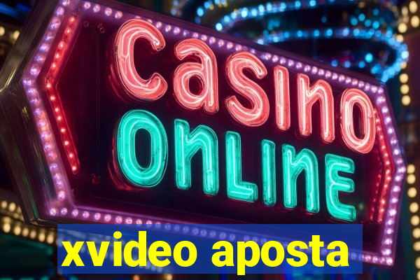xvideo aposta