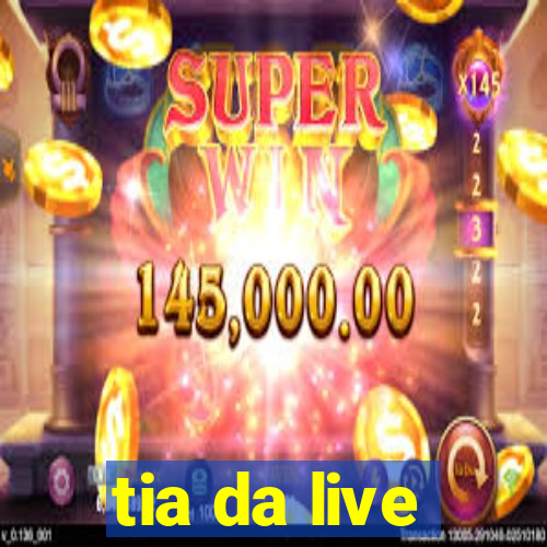 tia da live