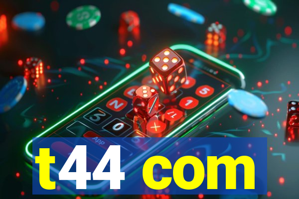 t44 com