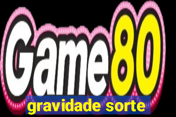 gravidade sorte