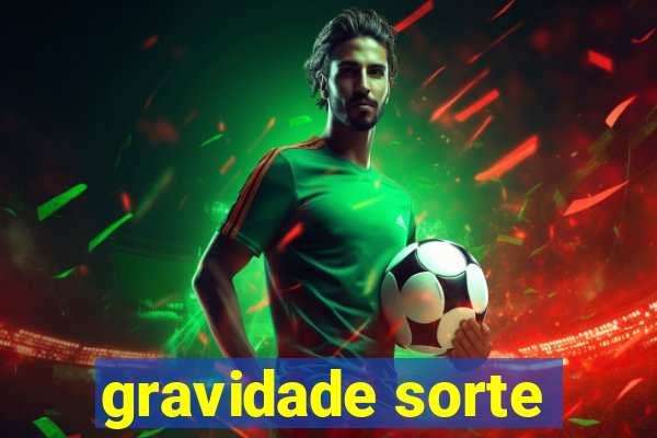 gravidade sorte