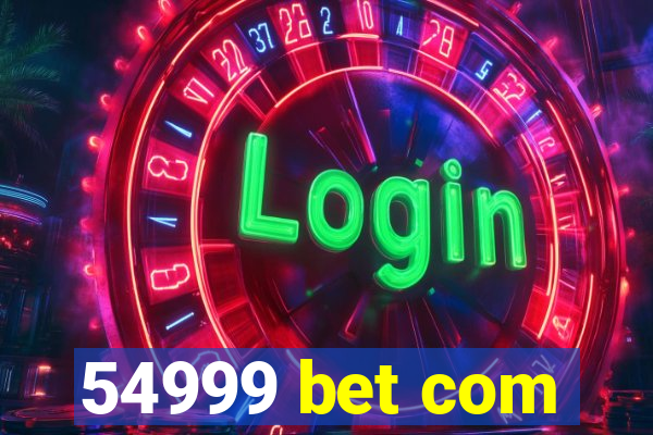 54999 bet com
