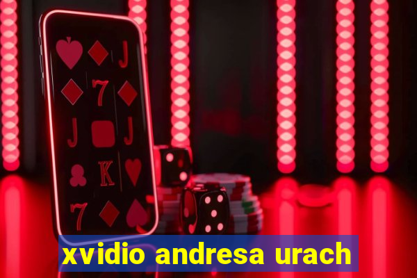 xvidio andresa urach