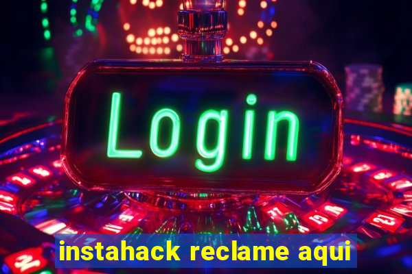instahack reclame aqui