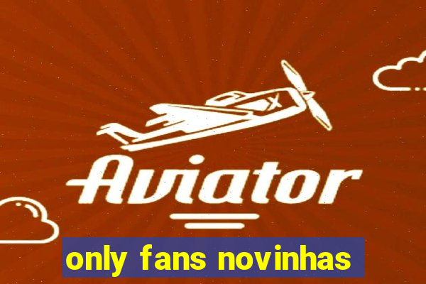 only fans novinhas