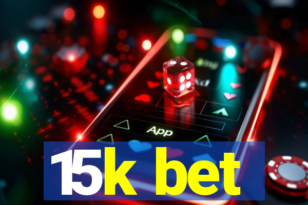 15k bet