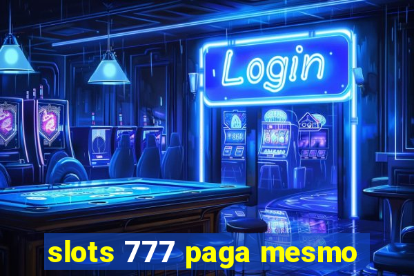 slots 777 paga mesmo