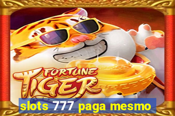 slots 777 paga mesmo