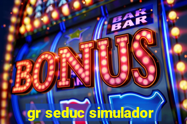 gr seduc simulador