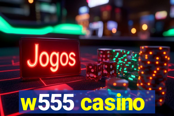 w555 casino
