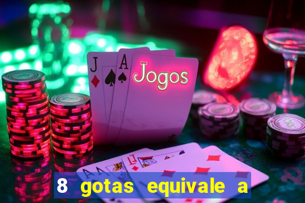 8 gotas equivale a quantos ml