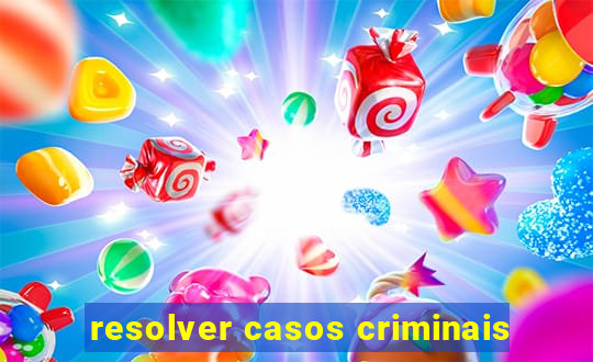 resolver casos criminais