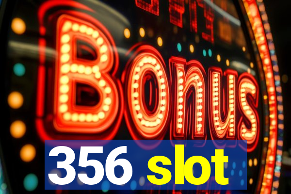 356 slot