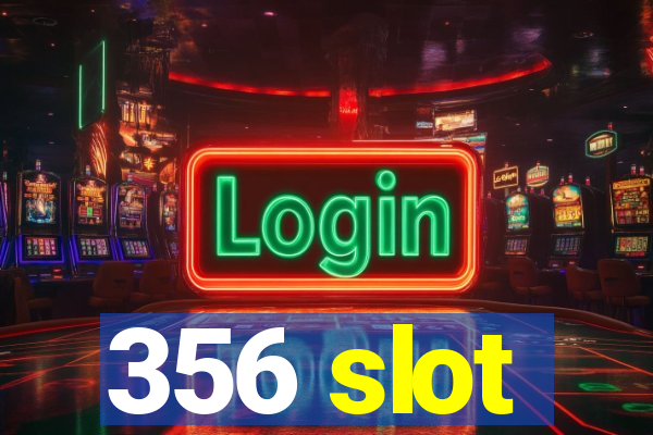 356 slot