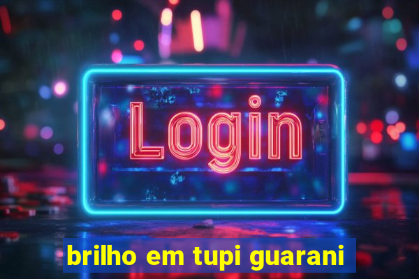brilho em tupi guarani