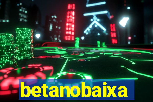 betanobaixa