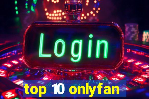 top 10 onlyfan