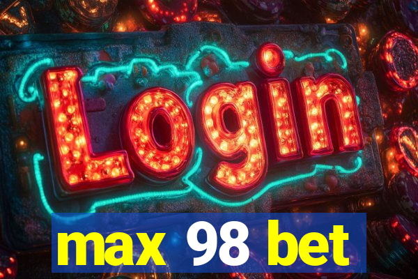 max 98 bet