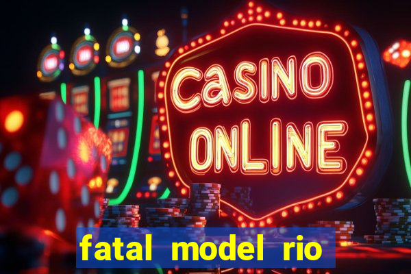 fatal model rio claro s o paulo