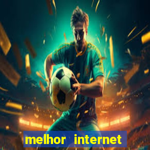 melhor internet para jogar online