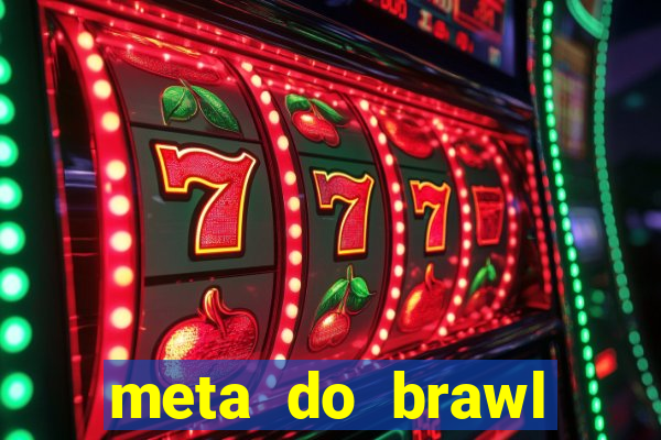 meta do brawl stars 2024