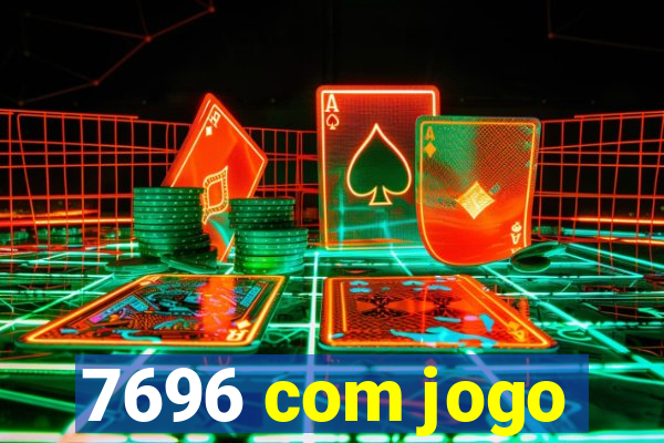 7696 com jogo