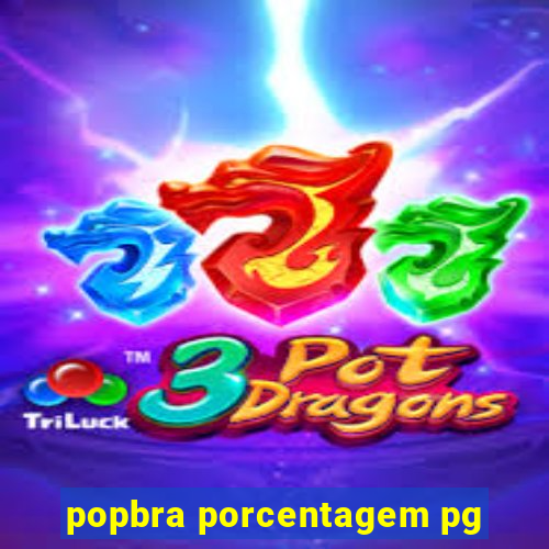 popbra porcentagem pg