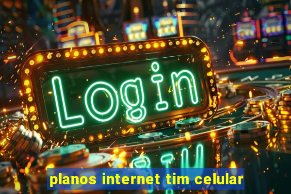 planos internet tim celular