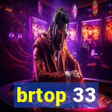 brtop 33