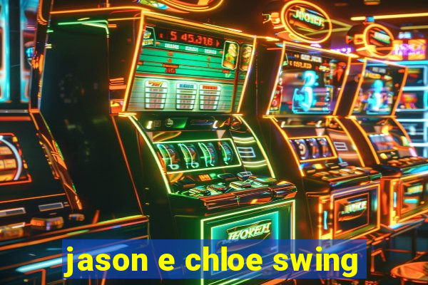jason e chloe swing