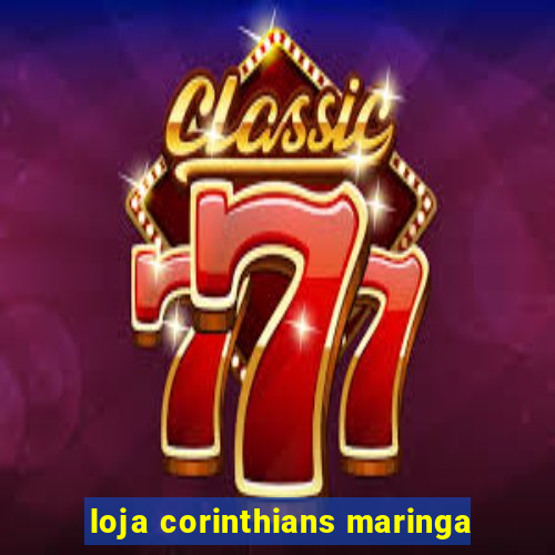 loja corinthians maringa