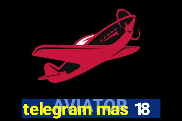 telegram mas 18