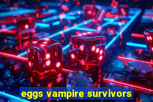 eggs vampire survivors