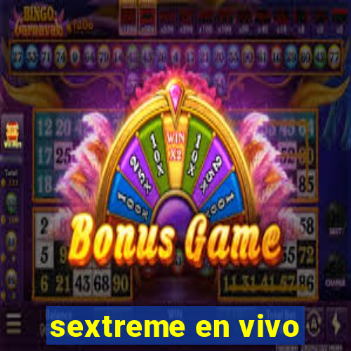 sextreme en vivo
