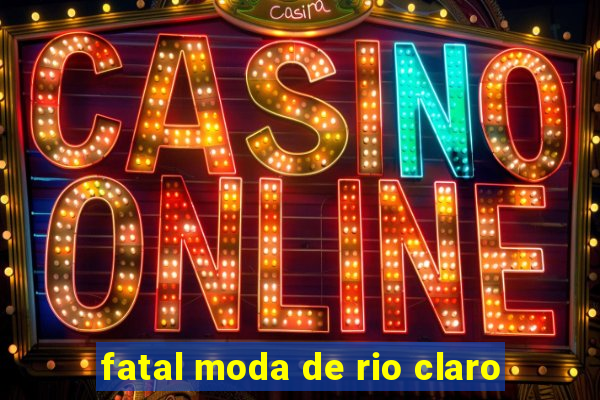 fatal moda de rio claro