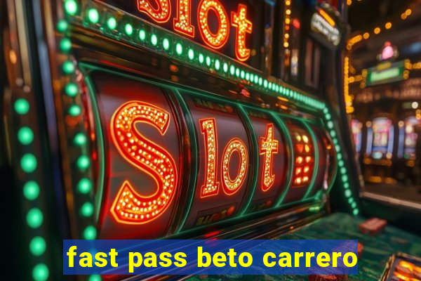 fast pass beto carrero