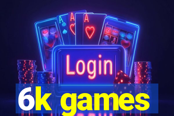 6k games