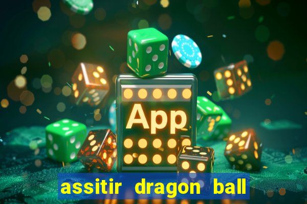 assitir dragon ball z dublado