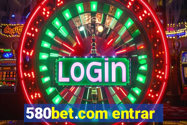 580bet.com entrar