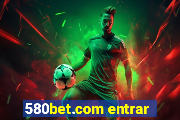 580bet.com entrar
